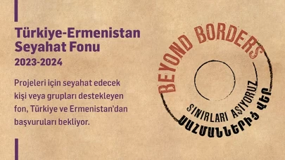 Türkiye-Ermenistan Seyahat Fonu 2023-2024 Dönemi Başvuruları devam ediyor