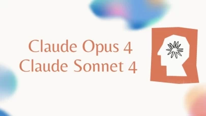 Anthropic’ten Dev Atılım: Claude 4 Serisi Tanıtıldı